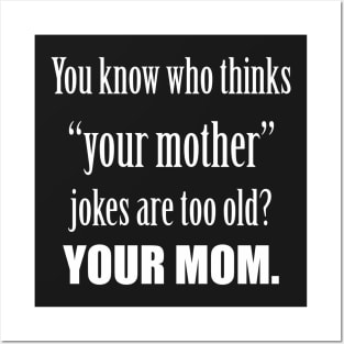 Your MOM thinks mother jokes are old. Posters and Art